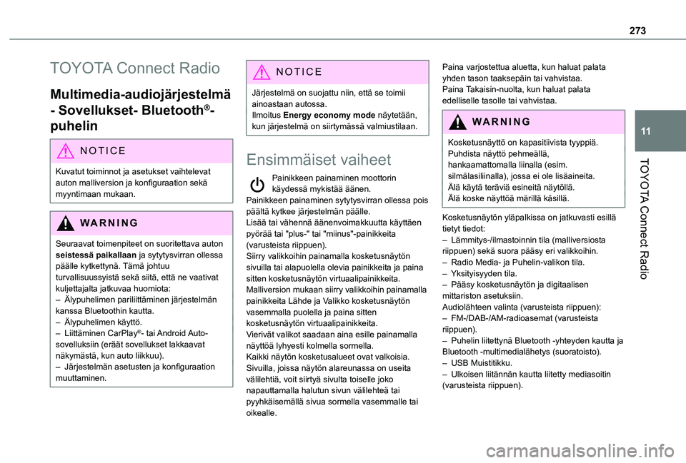 TOYOTA PROACE CITY VERSO EV 2021  Omistajan Käsikirja (in Finnish) 273
TOYOTA Connect Radio
11
TOYOTA Connect Radio
Multimedia-audiojärjestelmä 
- Sovellukset- Bluetooth®-
puhelin
NOTIC E
Kuvatut toiminnot ja asetukset vaihtelevat 
auton malliversion ja konf