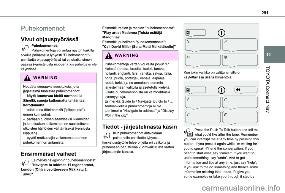 TOYOTA PROACE CITY VERSO EV 2021 Omistajan Käsikirja (in Finnish) 291
TOYOTA Connect Nav
12
Puhekomennot
Vivut ohjauspyörässä
Puhekomennot:Puhekomentoja voi antaa näytön kaikilla sivuilla painamalla lyhyesti "Puhekomennot"-painiketta ohjauspyörässä TOYOTA PROACE CITY VERSO EV 2021 Omistajan Käsikirja (in Finnish) 291
TOYOTA Connect Nav
12
Puhekomennot
Vivut ohjauspyörässä
Puhekomennot:Puhekomentoja voi antaa näytön kaikilla sivuilla painamalla lyhyesti "Puhekomennot"-painiketta ohjauspyörässä