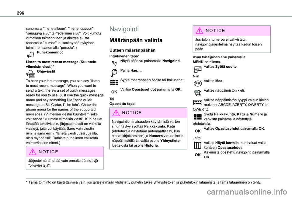 TOYOTA PROACE CITY VERSO EV 2021 Omistajan Käsikirja (in Finnish) 296
sanomalla "mene alkuun", "mene loppuun", "seuraava sivu" tai "edellinen sivu". Voit kumota viimeisen toimenpiteen ja aloittaa alusta sanomalla "kumoa" tai k TOYOTA PROACE CITY VERSO EV 2021 Omistajan Käsikirja (in Finnish) 296
sanomalla "mene alkuun", "mene loppuun", "seuraava sivu" tai "edellinen sivu". Voit kumota viimeisen toimenpiteen ja aloittaa alusta sanomalla "kumoa" tai k