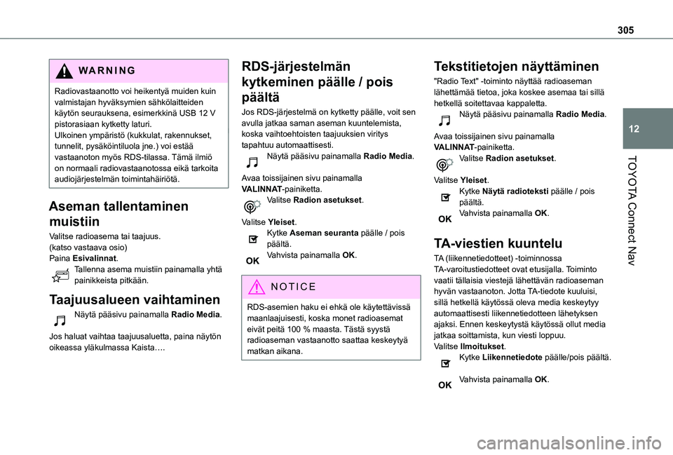 TOYOTA PROACE CITY VERSO EV 2021 Omistajan Käsikirja (in Finnish) 305
TOYOTA Connect Nav
12
WARNI NG
Radiovastaanotto voi heikentyä muiden kuin valmistajan hyväksymien sähkölaitteiden käytön seurauksena, esimerkkinä USB 12 V pistorasiaan kytketty laturi.Ulkoi TOYOTA PROACE CITY VERSO EV 2021 Omistajan Käsikirja (in Finnish) 305
TOYOTA Connect Nav
12
WARNI NG
Radiovastaanotto voi heikentyä muiden kuin valmistajan hyväksymien sähkölaitteiden käytön seurauksena, esimerkkinä USB 12 V pistorasiaan kytketty laturi.Ulkoi