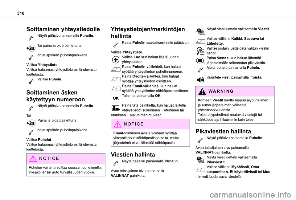 TOYOTA PROACE CITY VERSO EV 2021 Omistajan Käsikirja (in Finnish) 310
Soittaminen yhteystiedolle
Näytä pääsivu painamalla Puhelin.
Tai paina ja pidä painettuna
ohjauspyörän puhelinpainiketta.
Valitse Yhteystieto.Valitse haluamasi yhteystieto esillä olevas TOYOTA PROACE CITY VERSO EV 2021 Omistajan Käsikirja (in Finnish) 310
Soittaminen yhteystiedolle
Näytä pääsivu painamalla Puhelin.
Tai paina ja pidä painettuna
ohjauspyörän puhelinpainiketta.
Valitse Yhteystieto.Valitse haluamasi yhteystieto esillä olevas