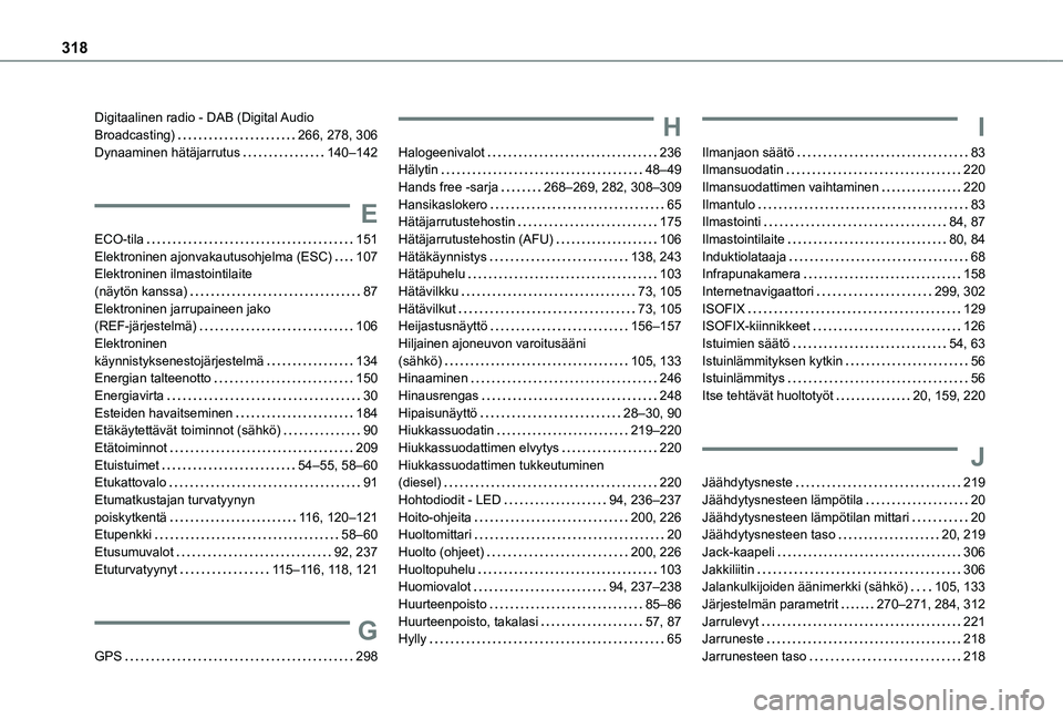 TOYOTA PROACE CITY VERSO EV 2021  Omistajan Käsikirja (in Finnish) 318
Digitaalinen radio - DAB (Digital Audio Broadcasting)   266, 278, 306Dynaaminen hätäjarrutus   140–142
E
ECO-tila   151Elektroninen ajonvakautusohjelma (ESC)   107Elektroninen ilmastointilaite