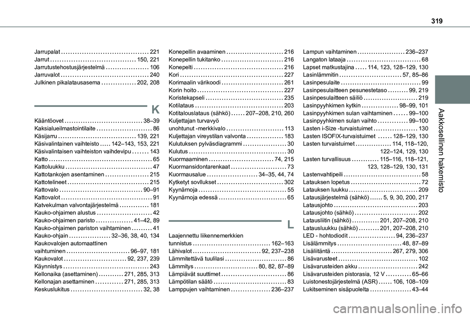 TOYOTA PROACE CITY VERSO EV 2021  Omistajan Käsikirja (in Finnish) 319
Aakkosellinen hakemisto
Jarrupalat   221Jarrut   150, 221Jarrutustehostusjärjestelmä   106Jarruvalot   240Julkinen pikalatausasema   202, 208
K
Kääntöovet   38–39Kaksialueilmastointilaite  