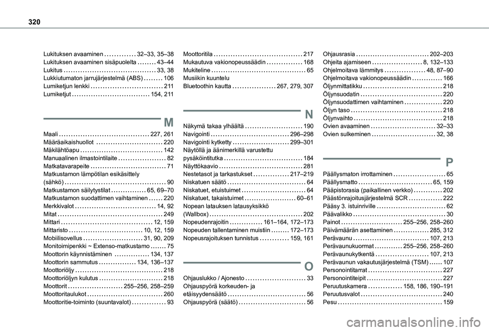 TOYOTA PROACE CITY VERSO EV 2021  Omistajan Käsikirja (in Finnish) 320
Lukituksen avaaminen   32–33, 35–38Lukituksen avaaminen sisäpuolelta   43–44Lukitus   33, 38Lukkiutumaton jarrujärjestelmä (ABS)   106Lumiketjun lenkki   2 11Lumiketjut   154, 2 11
M
Maal