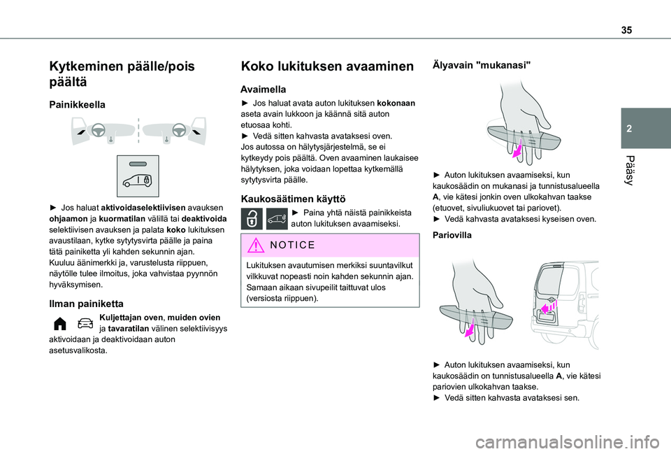 TOYOTA PROACE CITY VERSO EV 2021  Omistajan Käsikirja (in Finnish) 35
Pääsy
2
Kytkeminen päälle/pois 
päältä
Painikkeella 
  
 
►  Jos haluat aktivoidaselektiivisen avauksen ohjaamon ja kuormatilan välillä tai deaktivoida selektiivisen avauksen ja pa