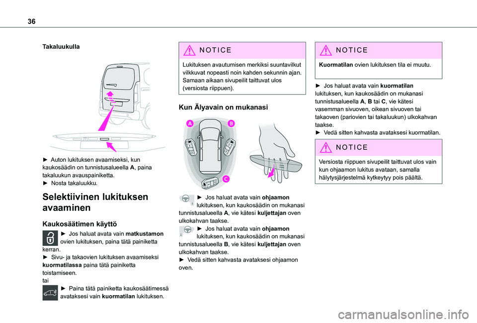 TOYOTA PROACE CITY VERSO EV 2021  Omistajan Käsikirja (in Finnish) 36
Takaluukulla
 
 
►  Auton lukituksen avaamiseksi, kun kaukosäädin on tunnistusalueella A, paina takaluukun avauspainiketta.►  Nosta takaluukku.
Selektiivinen lukituksen 
avaamin