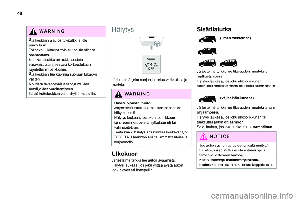 TOYOTA PROACE CITY VERSO EV 2021  Omistajan Käsikirja (in Finnish) 48
WARNI NG
Älä koskaan aja, jos tukipalkki ei ole paikoillaan.Takaovet lukittuvat vain tukipalkin ollessa asennettuna.Kun kattoluukku on auki, noudata varovaisuutta ajaessasi korkeudeltaan rajoitet