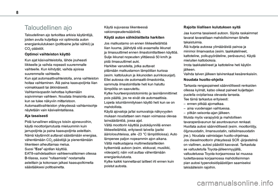 TOYOTA PROACE CITY VERSO EV 2021  Omistajan Käsikirja (in Finnish) 8
Taloudellinen ajo
Taloudellinen ajo tarkoittaa arkisia käytäntöjä, joiden avulla kuljettaja voi optimoida auton energiankulutuksen (polttoaine ja/tai sähkö) ja CO2-päästöt.
Optimoi vaihteis