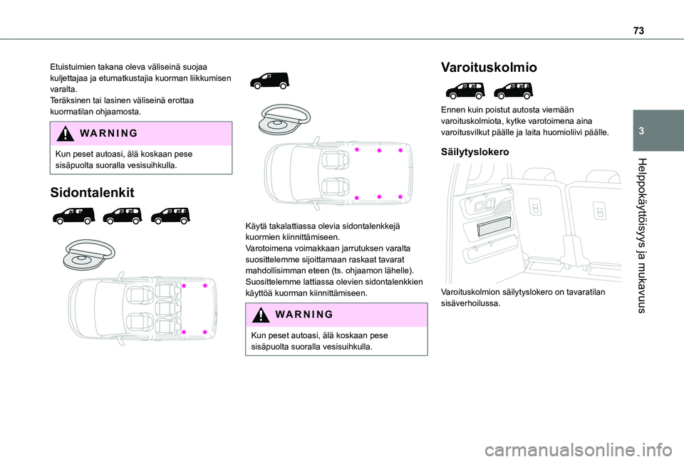TOYOTA PROACE CITY VERSO EV 2021  Omistajan Käsikirja (in Finnish) 73
Helppokäyttöisyys ja mukavuus
3
Etuistuimien takana oleva väliseinä suojaa kuljettajaa ja etumatkustajia kuorman liikkumisen varalta.Teräksinen tai lasinen väliseinä erottaa kuormatilan ohja