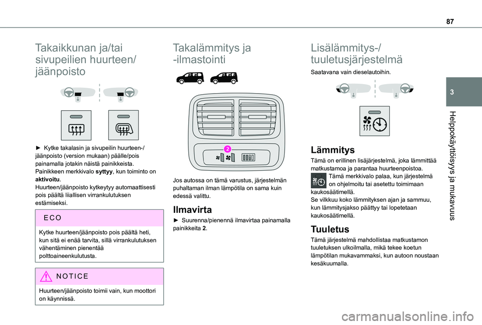 TOYOTA PROACE CITY VERSO EV 2021 Omistajan Käsikirja (in Finnish) 87
Helppokäyttöisyys ja mukavuus
3
Takaikkunan ja/tai
sivupeilien huurteen/
jäänpoisto
► Kytke takalasin ja sivupeilin huurteen-/jäänpoisto (version mukaan) päälle/pois pai TOYOTA PROACE CITY VERSO EV 2021 Omistajan Käsikirja (in Finnish) 87
Helppokäyttöisyys ja mukavuus
3
Takaikkunan ja/tai
sivupeilien huurteen/
jäänpoisto
► Kytke takalasin ja sivupeilin huurteen-/jäänpoisto (version mukaan) päälle/pois pai
