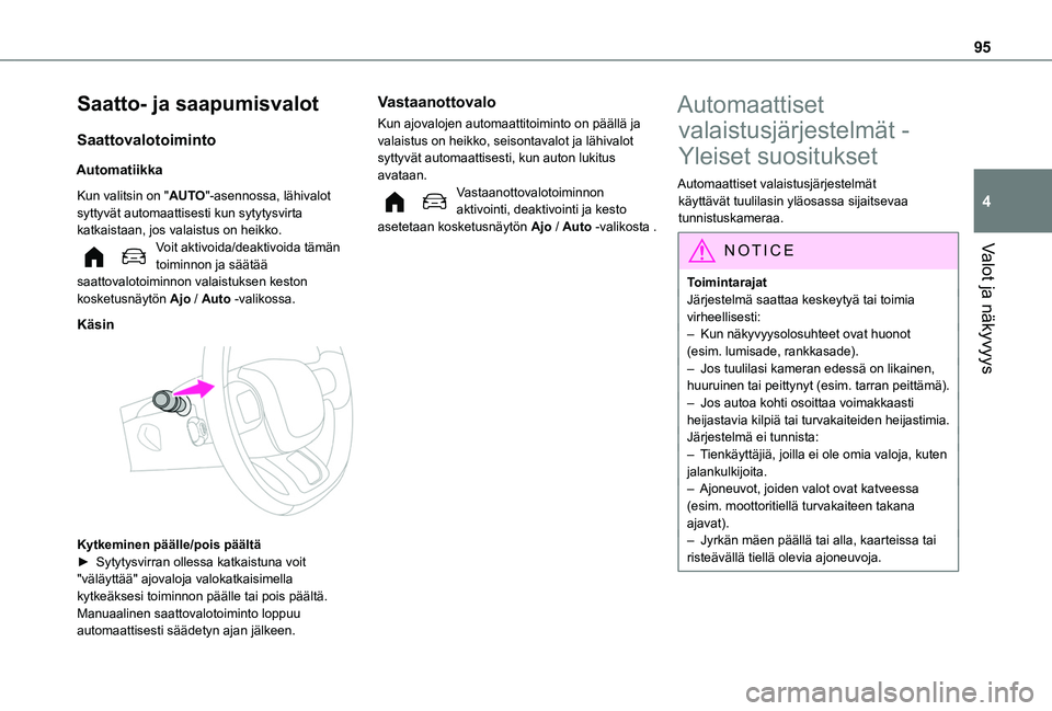 TOYOTA PROACE CITY VERSO EV 2021  Omistajan Käsikirja (in Finnish) 95
Valot ja näkyvyys
4
Saatto- ja saapumisvalot
Saattovalotoiminto
Automatiikka
Kun valitsin on "AUTO"-asennossa, lähivalot syttyvät automaattisesti kun sytytysvirta katkaistaan, jos valais