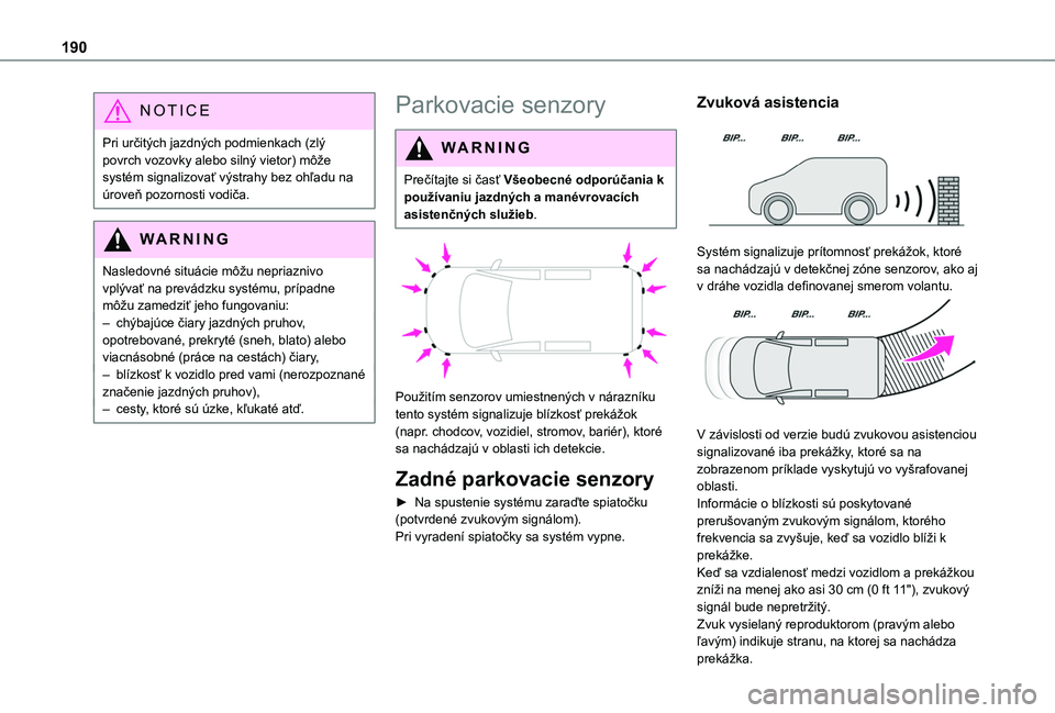 TOYOTA PROACE CITY VERSO EV 2021 Návod na použitie (in Slovakian) 190
NOTIC E
Pri určitých jazdných podmienkach (zlý povrch vozovky alebo silný vietor) môže systém signalizovať výstrahy bez ohľadu na úroveň pozornosti vodiča.
WARNI NG
Nasledovné situ TOYOTA PROACE CITY VERSO EV 2021 Návod na použitie (in Slovakian) 190
NOTIC E
Pri určitých jazdných podmienkach (zlý povrch vozovky alebo silný vietor) môže systém signalizovať výstrahy bez ohľadu na úroveň pozornosti vodiča.
WARNI NG
Nasledovné situ