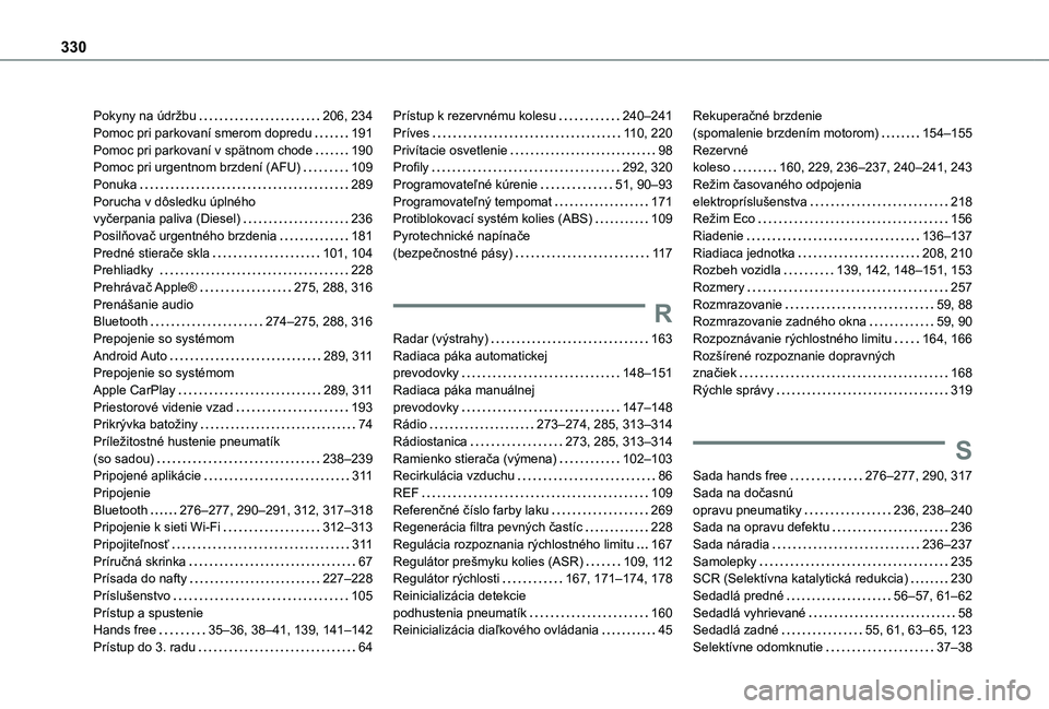 TOYOTA PROACE CITY VERSO EV 2021  Návod na použitie (in Slovakian) 330
Pokyny na údržbu   206, 234Pomoc pri parkovaní smerom dopredu   191Pomoc pri parkovaní v spätnom chode   190Pomoc pri urgentnom brzdení (AFU)   109Ponuka   289Porucha v dôsledku úplného  