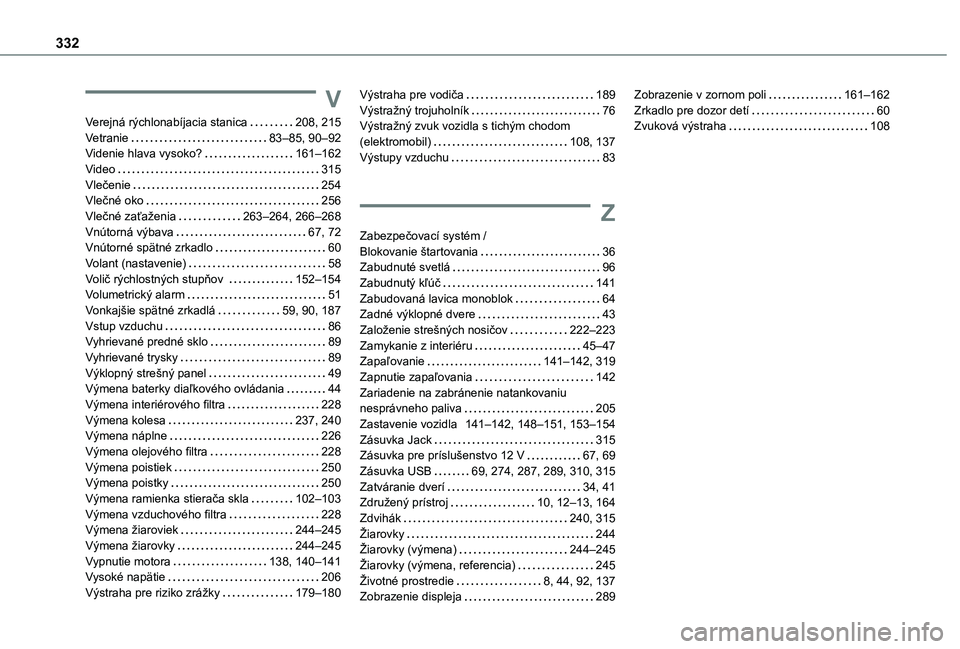 TOYOTA PROACE CITY VERSO EV 2021  Návod na použitie (in Slovakian) 332
V
Verejná rýchlonabíjacia stanica   208, 215Vetranie   83–85, 90–92Videnie hlava vysoko?   161–162Video   315Vlečenie   254Vlečné oko   256Vlečné zaťaženia   263–264, 266–268Vn