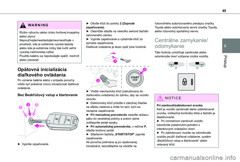 TOYOTA PROACE CITY VERSO EV 2021 Návod na použitie (in Slovakian) 45
Prístup
2
WARNI NG
Riziko výbuchu alebo úniku horľavej kvapaliny alebo plynu!Nepoužívajte/neskladujte/neumiestňujte v prostredí, kde je extrémne vysoká teplota alebo kde je extrémne níz TOYOTA PROACE CITY VERSO EV 2021 Návod na použitie (in Slovakian) 45
Prístup
2
WARNI NG
Riziko výbuchu alebo úniku horľavej kvapaliny alebo plynu!Nepoužívajte/neskladujte/neumiestňujte v prostredí, kde je extrémne vysoká teplota alebo kde je extrémne níz