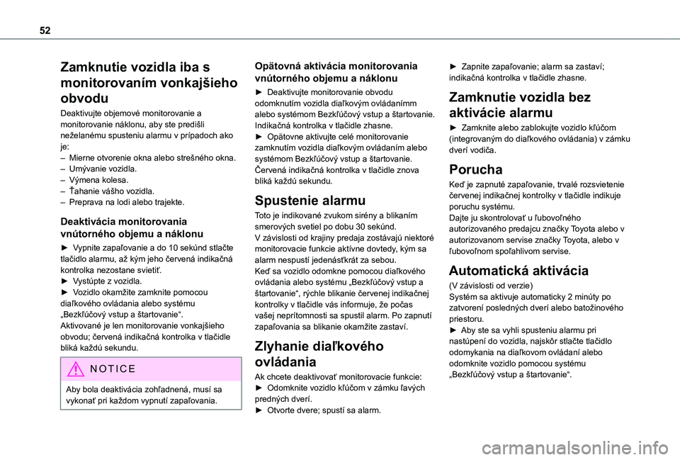 TOYOTA PROACE CITY VERSO EV 2021 Návod na použitie (in Slovakian) 52
Zamknutie vozidla iba s
monitorovaním vonkajšieho
obvodu
Deaktivujte objemové monitorovanie a monitorovanie náklonu, aby ste predišli neželanému spusteniu alarmu v prípadoch ako je:– Mi TOYOTA PROACE CITY VERSO EV 2021 Návod na použitie (in Slovakian) 52
Zamknutie vozidla iba s
monitorovaním vonkajšieho
obvodu
Deaktivujte objemové monitorovanie a monitorovanie náklonu, aby ste predišli neželanému spusteniu alarmu v prípadoch ako je:– Mi