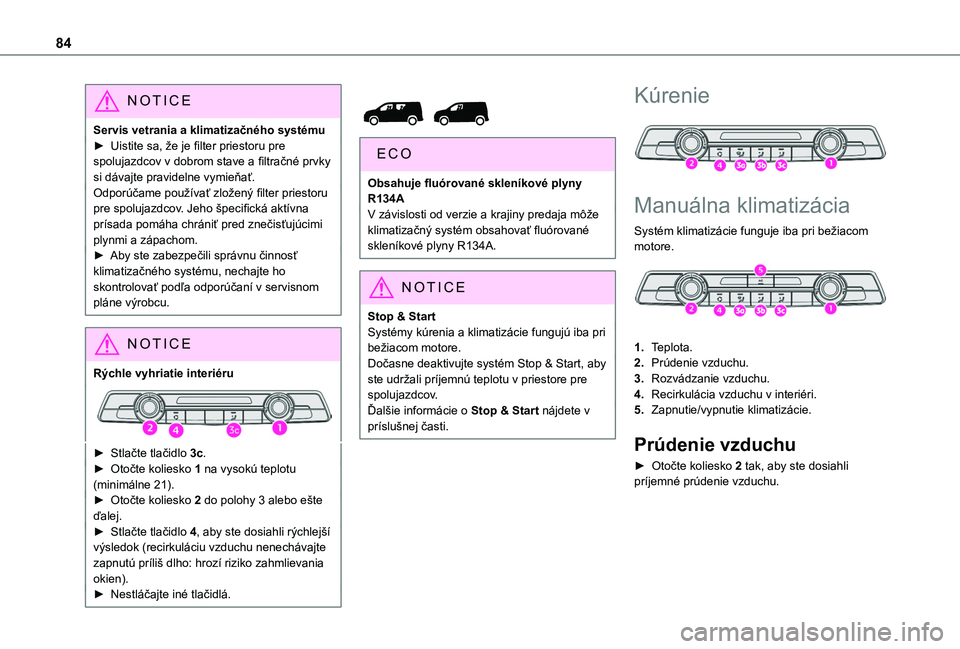 TOYOTA PROACE CITY VERSO EV 2021 Návod na použitie (in Slovakian) 84
NOTIC E
Servis vetrania a klimatizačného systému► Uistite sa, že je filter priestoru pre spolujazdcov v dobrom stave a filtračné prvky si dávajte pravidelne vymieňať.Odporúčame použí TOYOTA PROACE CITY VERSO EV 2021 Návod na použitie (in Slovakian) 84
NOTIC E
Servis vetrania a klimatizačného systému► Uistite sa, že je filter priestoru pre spolujazdcov v dobrom stave a filtračné prvky si dávajte pravidelne vymieňať.Odporúčame použí