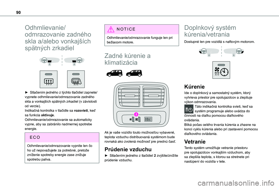 TOYOTA PROACE CITY VERSO EV 2021 Návod na použitie (in Slovakian) 90
Odhmlievanie/
odmrazovanie zadného
skla a/alebo vonkajších
spätných zrkadiel
► Stlačením jedného z týchto tlačidiel zapnete/vypnete odhmlievanie/odmrazovanie zadného skla a von TOYOTA PROACE CITY VERSO EV 2021 Návod na použitie (in Slovakian) 90
Odhmlievanie/
odmrazovanie zadného
skla a/alebo vonkajších
spätných zrkadiel
► Stlačením jedného z týchto tlačidiel zapnete/vypnete odhmlievanie/odmrazovanie zadného skla a von