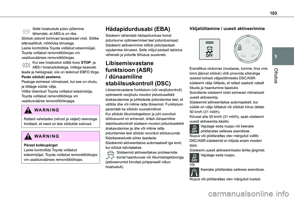 TOYOTA PROACE CITY VERSO EV 2021 Kasutusjuhend (in Estonian) 103
Ohutus
5
Selle hoiatustule püsiv põlemine tähendab, et ABS-is on rike.Sõiduki pidurid toimivad tavapärasel viisil. Sõitke ettevaatlikult, mõõduka kiirusega.Laske kontrollida Toyota volitat TOYOTA PROACE CITY VERSO EV 2021 Kasutusjuhend (in Estonian) 103
Ohutus
5
Selle hoiatustule püsiv põlemine tähendab, et ABS-is on rike.Sõiduki pidurid toimivad tavapärasel viisil. Sõitke ettevaatlikult, mõõduka kiirusega.Laske kontrollida Toyota volitat