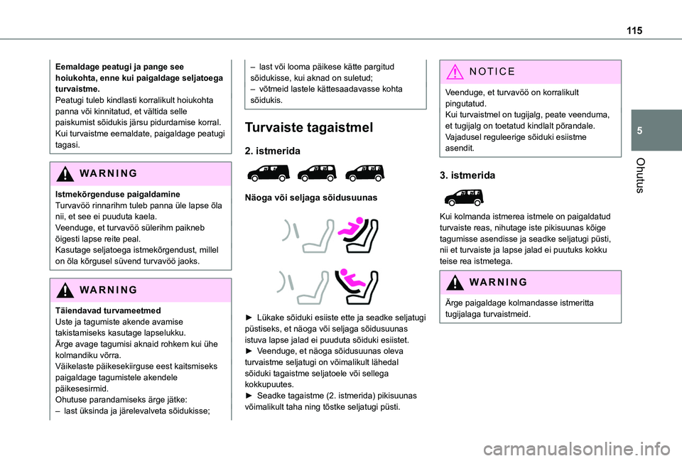 TOYOTA PROACE CITY VERSO EV 2021  Kasutusjuhend (in Estonian) 11 5
Ohutus
5
Eemaldage peatugi ja pange see hoiukohta, enne kui paigaldage seljatoega turvaistme.Peatugi tuleb kindlasti korralikult hoiukohta panna või kinnitatud, et vältida selle paiskumist sõi