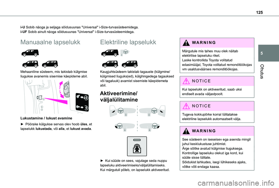 TOYOTA PROACE CITY VERSO EV 2021 Kasutusjuhend (in Estonian) 125
Ohutus
5
i-U Sobib näoga ja seljaga sõidusuunas "Universal" i-Size-turvasüs\
teemidega.i-UF Sobib ainult näoga sõidusuunas "Universal" i-Size-turvasüsteem\
idega.
Manuaalne l TOYOTA PROACE CITY VERSO EV 2021 Kasutusjuhend (in Estonian) 125
Ohutus
5
i-U Sobib näoga ja seljaga sõidusuunas "Universal" i-Size-turvasüs\
teemidega.i-UF Sobib ainult näoga sõidusuunas "Universal" i-Size-turvasüsteem\
idega.
Manuaalne l