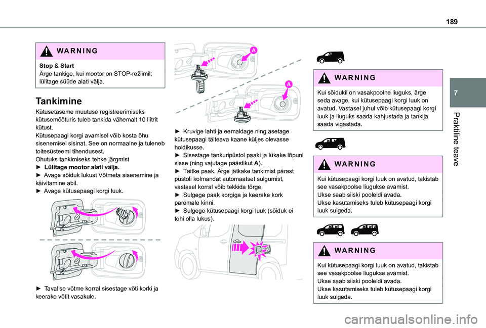 TOYOTA PROACE CITY VERSO EV 2021  Kasutusjuhend (in Estonian) 189
Praktiline teave
7
WARNI NG
Stop & StartÄrge tankige, kui mootor on STOP-režiimil; lülitage süüde alati välja.
Tankimine
Kütusetaseme muutuse registreerimiseks kütusemõõturis tuleb tanki