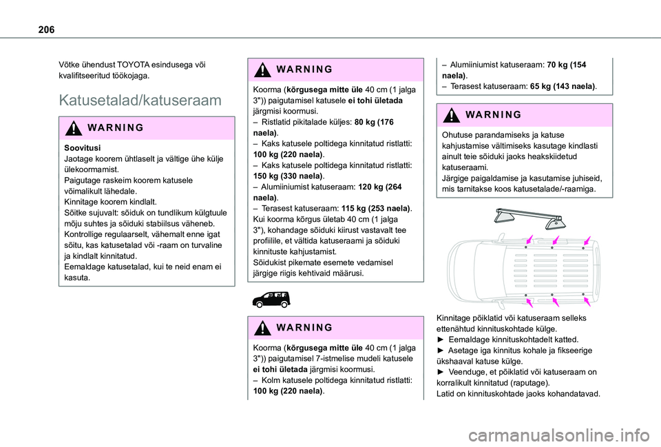 TOYOTA PROACE CITY VERSO EV 2021  Kasutusjuhend (in Estonian) 206
Võtke ühendust TOYOTA esindusega või kvalifitseeritud töökojaga.
Katusetalad/katuseraam
WARNI NG
SoovitusiJaotage koorem ühtlaselt ja vältige ühe külje ülekoormamist.Paigutage raskeim ko