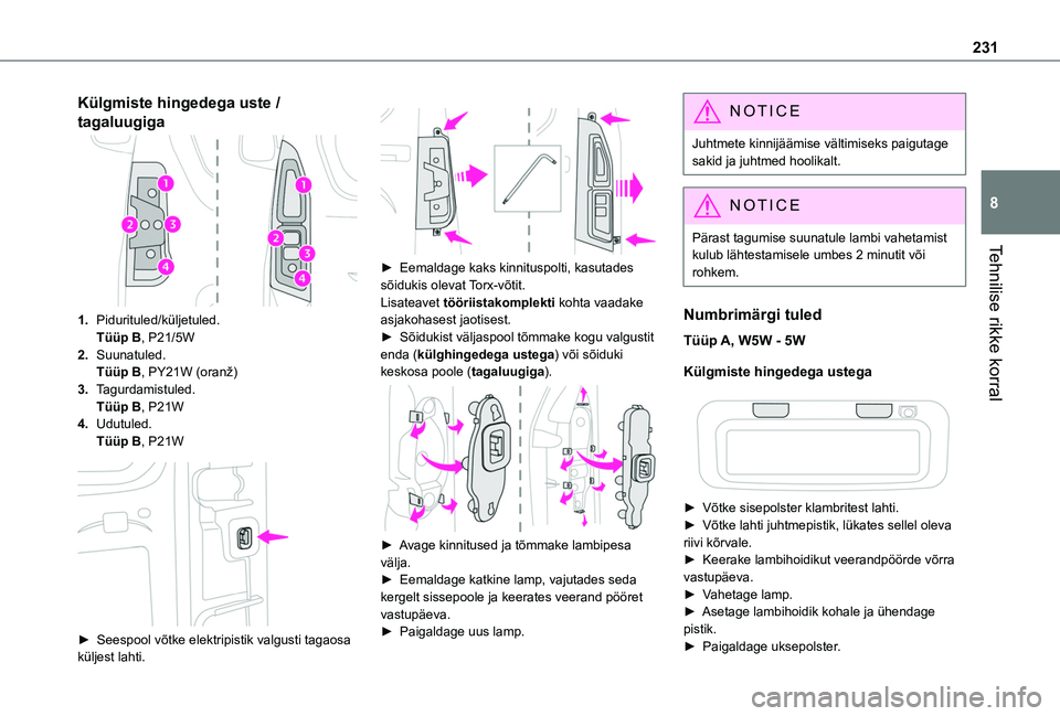 TOYOTA PROACE CITY VERSO EV 2021  Kasutusjuhend (in Estonian) 231
Tehnilise rikke korral
8
Külgmiste hingedega uste / 
tagaluugiga
1.Pidurituled/küljetuled.Tüüp B, P21/5W
2.Suunatuled.Tüüp B, PY21W (oranž)
3.Tagurdamistuled.Tüüp B, P21W
4.Udutuled.Tüü