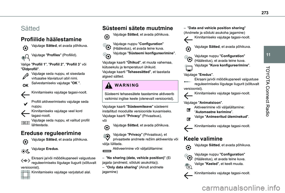 TOYOTA PROACE CITY VERSO EV 2021  Kasutusjuhend (in Estonian) 273
TOYOTA Connect Radio
11
Sätted
Profiilide häälestamine
Vajutage Sätted, et avada põhikuva. 
Vajutage "Profiles" (Profiilid). 
Valige "Profiil 1", "Profiil 2", "Pro
