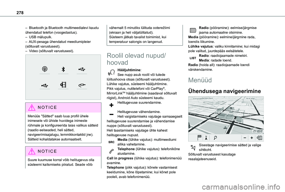 TOYOTA PROACE CITY VERSO EV 2021  Kasutusjuhend (in Estonian) 278
– Bluetooth ja Bluetooth multimeedialevi kaudu ühendatud telefon (voogedastus).– USB mälupulk.– AUX-pesaga ühendatud meediumipleier (sõltuvalt varustusest).–  Video (sõltuvalt varustu