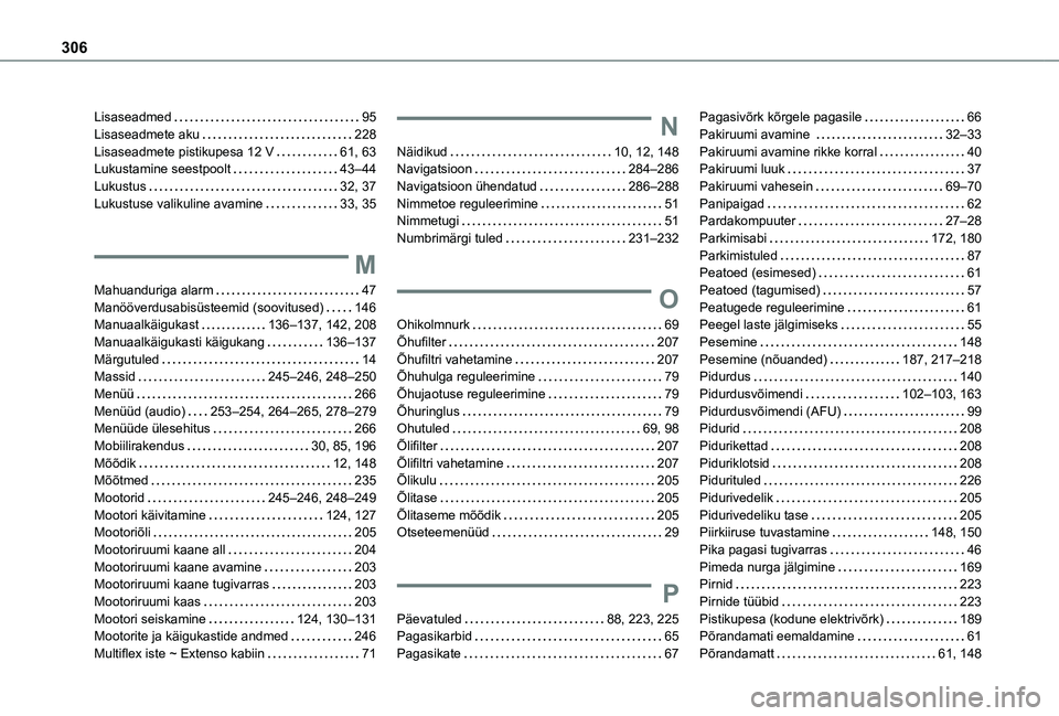TOYOTA PROACE CITY VERSO EV 2021 Kasutusjuhend (in Estonian) 306
Lisaseadmed 95Lisaseadmete aku 228Lisaseadmete pistikupesa 12 V 61, 63Lukustamine seestpoolt 43–44Lukustus 32, 37Lukustuse valikuline avamine 33, 35
M
Mahuanduriga alarm 47Manööv TOYOTA PROACE CITY VERSO EV 2021 Kasutusjuhend (in Estonian) 306
Lisaseadmed 95Lisaseadmete aku 228Lisaseadmete pistikupesa 12 V 61, 63Lukustamine seestpoolt 43–44Lukustus 32, 37Lukustuse valikuline avamine 33, 35
M
Mahuanduriga alarm 47Manööv