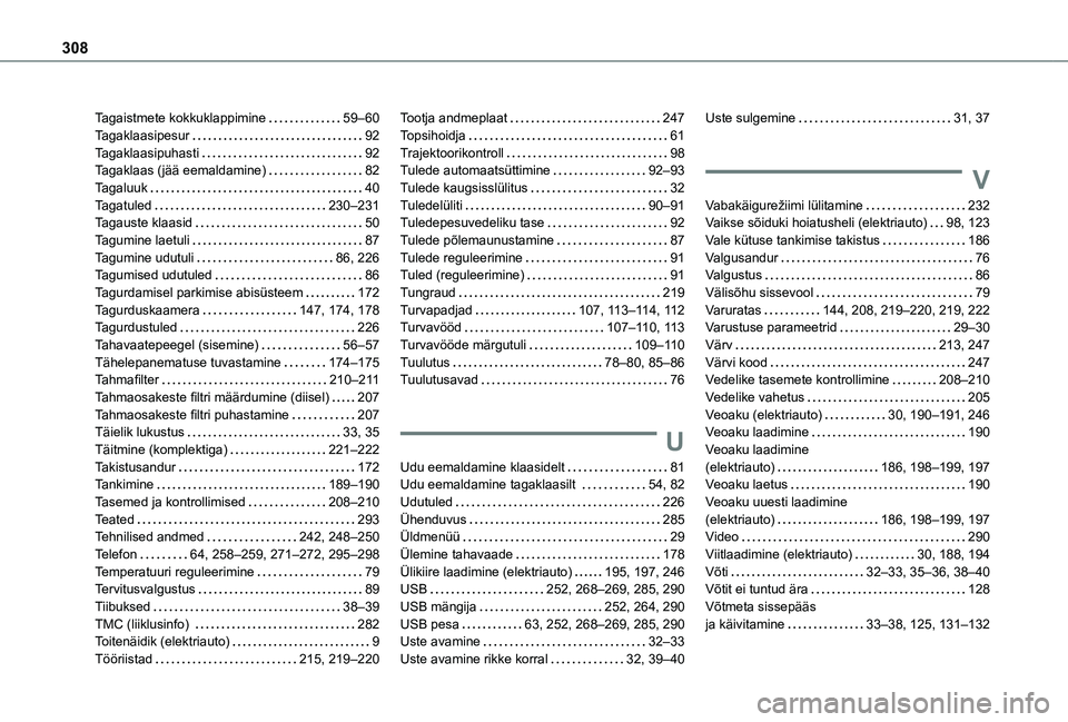 TOYOTA PROACE CITY VERSO EV 2021 Kasutusjuhend (in Estonian) 308
Tagaistmete kokkuklappimine 59–60Tagaklaasipesur 92Tagaklaasipuhasti 92Tagaklaas (jää eemaldamine) 82Tagaluuk 40Tagatuled 230–231Tagauste klaasid 50Tagumine laetuli 87Tagumin TOYOTA PROACE CITY VERSO EV 2021 Kasutusjuhend (in Estonian) 308
Tagaistmete kokkuklappimine 59–60Tagaklaasipesur 92Tagaklaasipuhasti 92Tagaklaas (jää eemaldamine) 82Tagaluuk 40Tagatuled 230–231Tagauste klaasid 50Tagumine laetuli 87Tagumin