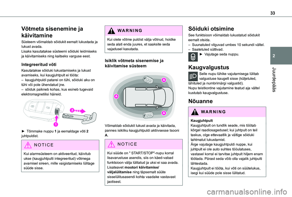 TOYOTA PROACE CITY VERSO EV 2021 Kasutusjuhend (in Estonian) 33
Juurdepääs
2
Võtmeta sisenemine ja
käivitamine
Süsteem võimaldab sõidukit eemalt lukustada ja lukust avada. Lisaks kasutatakse süsteemi sõiduki leidmiseks ja käivitamiseks ning kaitseks TOYOTA PROACE CITY VERSO EV 2021 Kasutusjuhend (in Estonian) 33
Juurdepääs
2
Võtmeta sisenemine ja
käivitamine
Süsteem võimaldab sõidukit eemalt lukustada ja lukust avada. Lisaks kasutatakse süsteemi sõiduki leidmiseks ja käivitamiseks ning kaitseks