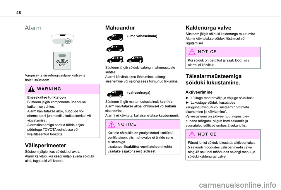 TOYOTA PROACE CITY VERSO EV 2021 Kasutusjuhend (in Estonian) 48
Alarm
Varguse- ja sissetungivastane kaitse- ja hoiatussüsteem.
WARNI NG
Enesekaitse funktsioonSüsteem jälgib komponente ühenduse katkemise suhtes.Alarm käivitatakse aku-, nuppude või al TOYOTA PROACE CITY VERSO EV 2021 Kasutusjuhend (in Estonian) 48
Alarm
Varguse- ja sissetungivastane kaitse- ja hoiatussüsteem.
WARNI NG
Enesekaitse funktsioonSüsteem jälgib komponente ühenduse katkemise suhtes.Alarm käivitatakse aku-, nuppude või al