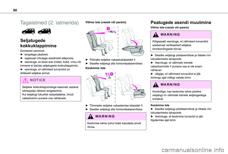 TOYOTA PROACE CITY VERSO EV 2021 Kasutusjuhend (in Estonian) 60
Tagaistmed (2. istmerida)
Seljatugede
kokkuklappimine
Esimesed sammud:► langetage peatoed,► vajadusel nihutage esiistmeid ettepoole,► veenduge, et ükski ese (riided, kotid, vms) või ini TOYOTA PROACE CITY VERSO EV 2021 Kasutusjuhend (in Estonian) 60
Tagaistmed (2. istmerida)
Seljatugede
kokkuklappimine
Esimesed sammud:► langetage peatoed,► vajadusel nihutage esiistmeid ettepoole,► veenduge, et ükski ese (riided, kotid, vms) või ini