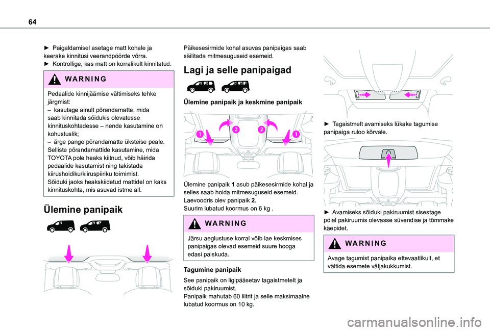 TOYOTA PROACE CITY VERSO EV 2021 Kasutusjuhend (in Estonian) 64
► Paigaldamisel asetage matt kohale ja keerake kinnitusi veerandpöörde võrra.► Kontrollige, kas matt on korralikult kinnitatud.
WARNI NG
Pedaalide kinnijäämise vältimiseks tehke järgmist TOYOTA PROACE CITY VERSO EV 2021 Kasutusjuhend (in Estonian) 64
► Paigaldamisel asetage matt kohale ja keerake kinnitusi veerandpöörde võrra.► Kontrollige, kas matt on korralikult kinnitatud.
WARNI NG
Pedaalide kinnijäämise vältimiseks tehke järgmist