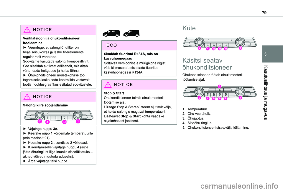 TOYOTA PROACE CITY VERSO EV 2021  Kasutusjuhend (in Estonian) 79
Kasutuslihtsus ja mugavus
3
NOTIC E
Ventilatsiooni ja õhukonditsioneeri hooldamine► Veenduge, et salongi õhufilter on heas seisukorras ja laske filterelemente regulaarselt vahetada.Soovitame ka
