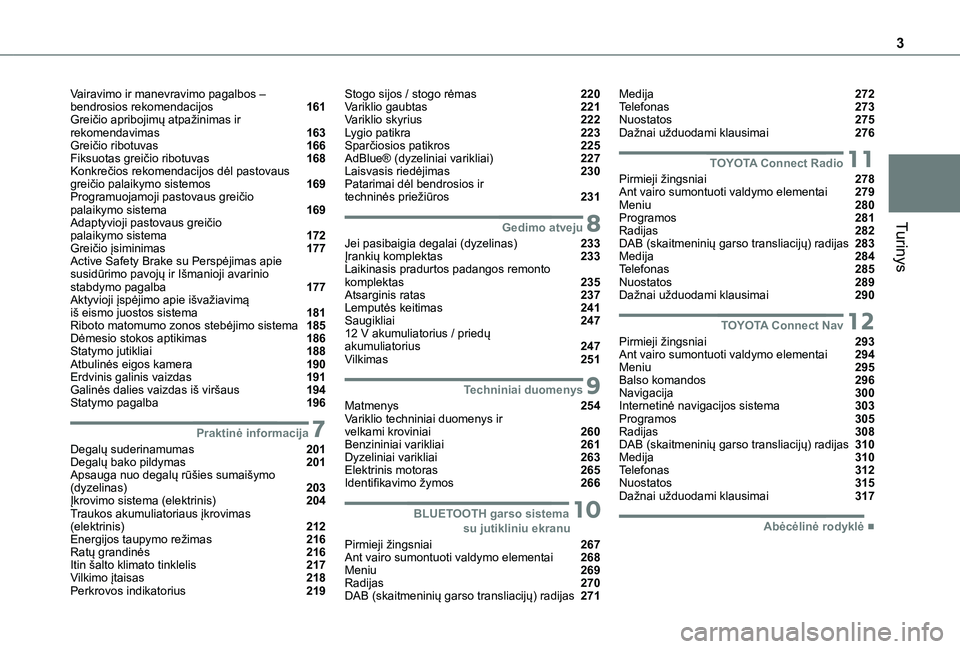 TOYOTA PROACE CITY VERSO EV 2021  Eksploatavimo vadovas (in Lithuanian) 3
Turinys
Vairavimo ir manevravimo pagalbos – bendrosios rekomendacijos  161Greičio apribojimų atpažinimas ir rekomendavimas  163Greičio ribotuvas  166Fiksuotas greičio ribotuvas  168Konkrečio
