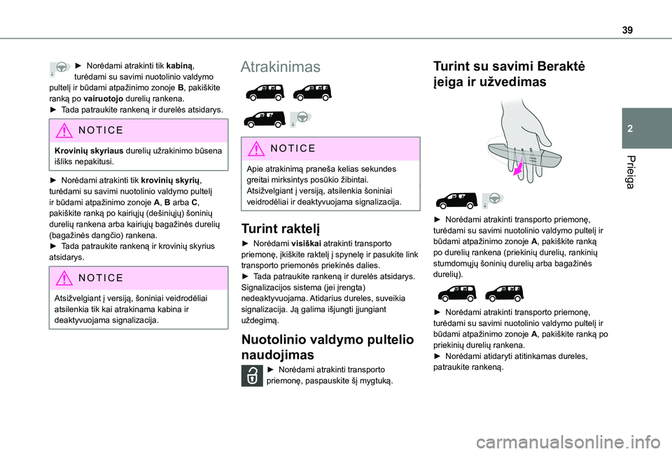 TOYOTA PROACE CITY VERSO EV 2021  Eksploatavimo vadovas (in Lithuanian) 39
Prieiga
2
► Norėdami atrakinti tik kabiną, turėdami su savimi nuotolinio valdymo pultelį ir būdami atpažinimo zonoje B, pakiškite ranką po vairuotojo durelių rankena.► Tada patraukite 