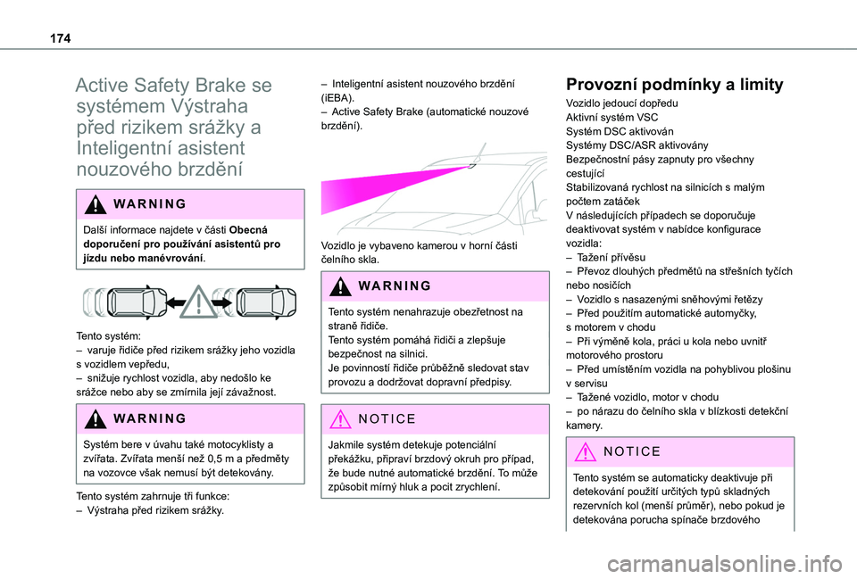 TOYOTA PROACE CITY VERSO EV 2021 Návod na použití (in Czech) 174
Active Safety Brake se
systémem Výstraha
před rizikem srážky a
Inteligentní asistent
nouzového brzdění
WARNI NG
Další informace najdete v části Obecná doporučení pro používá TOYOTA PROACE CITY VERSO EV 2021 Návod na použití (in Czech) 174
Active Safety Brake se
systémem Výstraha
před rizikem srážky a
Inteligentní asistent
nouzového brzdění
WARNI NG
Další informace najdete v části Obecná doporučení pro používá