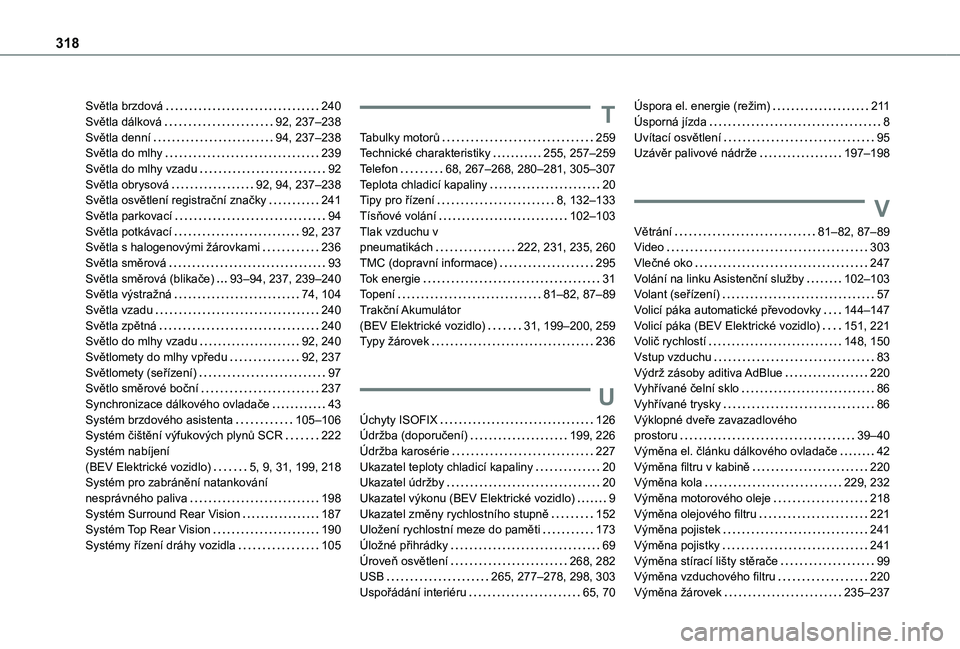 TOYOTA PROACE CITY VERSO EV 2021  Návod na použití (in Czech) 318
Světla brzdová   240Světla dálková   92, 237–238Světla denní   94, 237–238Světla do mlhy   239Světla do mlhy vzadu   92Světla obrysová   92, 94, 237–238Světla osvětlení registr