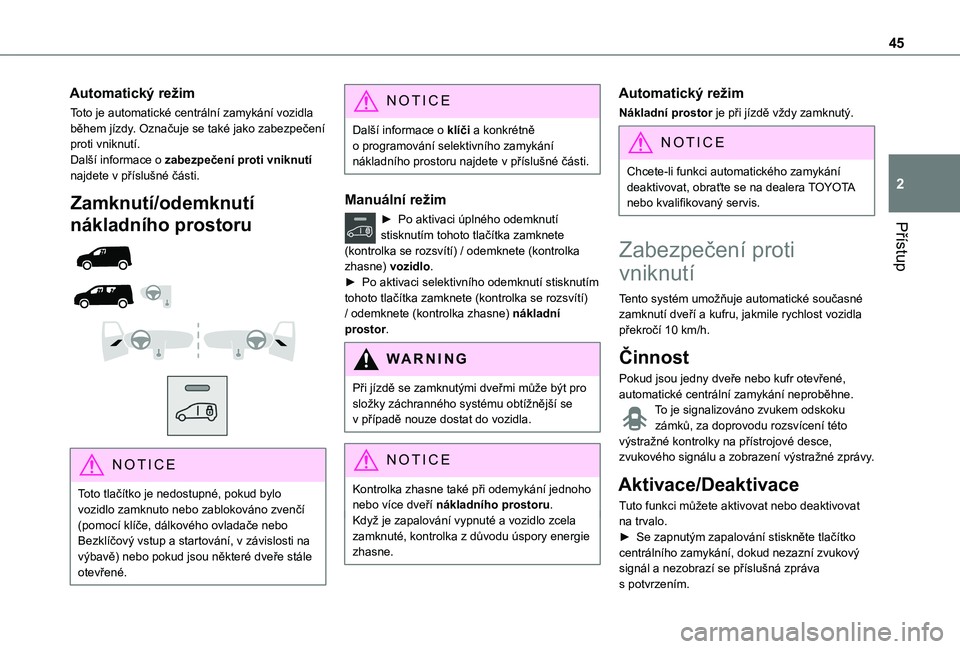 TOYOTA PROACE CITY VERSO EV 2021  Návod na použití (in Czech) 45
Přístup
2
Automatický režim
Toto je automatické centrální zamykání vozidla během jízdy. Označuje se také jako zabezpečení proti vniknutí.Další informace o zabezpečení proti vnik