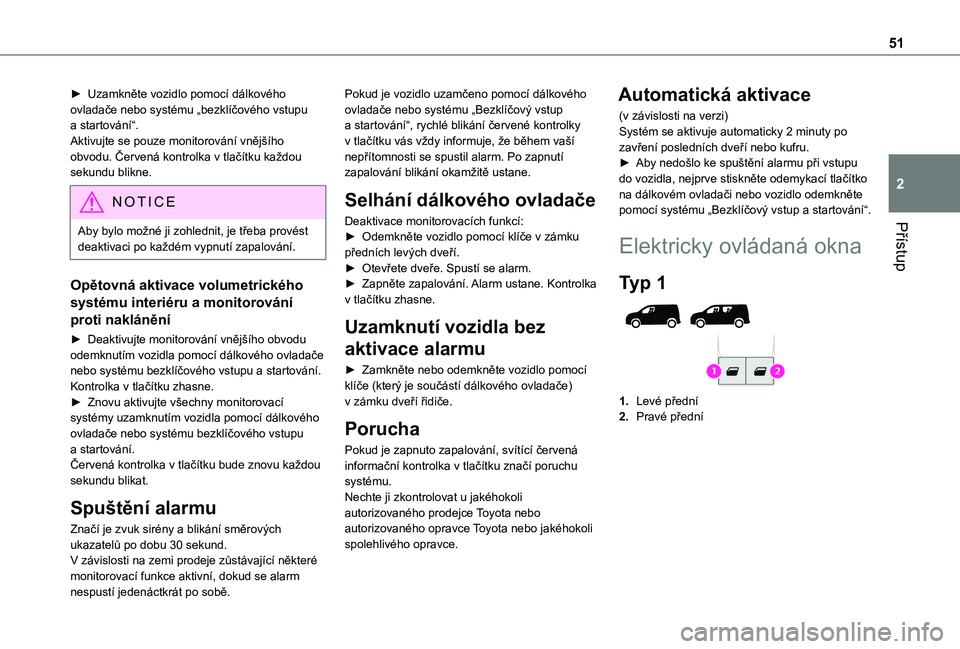 TOYOTA PROACE CITY VERSO EV 2021  Návod na použití (in Czech) 51
Přístup
2
► Uzamkněte vozidlo pomocí dálkového ovladače nebo systému „bezklíčového vstupu a startování“.Aktivujte se pouze monitorování vnějšího obvodu. Červená kontrolka 