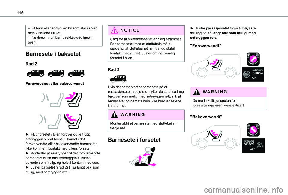 TOYOTA PROACE CITY VERSO EV 2021 Instruksjoner for bruk (in Norwegian) 11 6
– Et barn eller et dyr i en bil som står i solen, med vinduene lukket.– Nøklene innen barns rekkevidde inne i bilen.
Barnesete i baksetet
Rad 2
Forovervendt eller bakovervendt
► TOYOTA PROACE CITY VERSO EV 2021 Instruksjoner for bruk (in Norwegian) 11 6
– Et barn eller et dyr i en bil som står i solen, med vinduene lukket.– Nøklene innen barns rekkevidde inne i bilen.
Barnesete i baksetet
Rad 2
Forovervendt eller bakovervendt
►