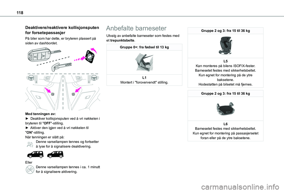 TOYOTA PROACE CITY VERSO EV 2021 Instruksjoner for bruk (in Norwegian) 11 8
Deaktivere/reaktivere kollisjonsputen
for forsetepassasjer
På biler som har dette, er bryteren plassert på siden av dashbordet.
Med tenningen av:► Deaktiver kollisjonsputen ved å vri nø TOYOTA PROACE CITY VERSO EV 2021 Instruksjoner for bruk (in Norwegian) 11 8
Deaktivere/reaktivere kollisjonsputen
for forsetepassasjer
På biler som har dette, er bryteren plassert på siden av dashbordet.
Med tenningen av:► Deaktiver kollisjonsputen ved å vri nø
