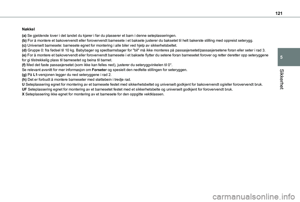 TOYOTA PROACE CITY VERSO EV 2021 Instruksjoner for bruk (in Norwegian) 121
Sikkerhet
5
Nøkkel
(a) Se gjeldende lover i det landet du kjører i før du plasserer et b\
arn i denne seteplasseringen.(b) For å montere et bakovervendt eller forovervendt barnesete i et baks\ TOYOTA PROACE CITY VERSO EV 2021 Instruksjoner for bruk (in Norwegian) 121
Sikkerhet
5
Nøkkel
(a) Se gjeldende lover i det landet du kjører i før du plasserer et b\
arn i denne seteplasseringen.(b) For å montere et bakovervendt eller forovervendt barnesete i et baks\