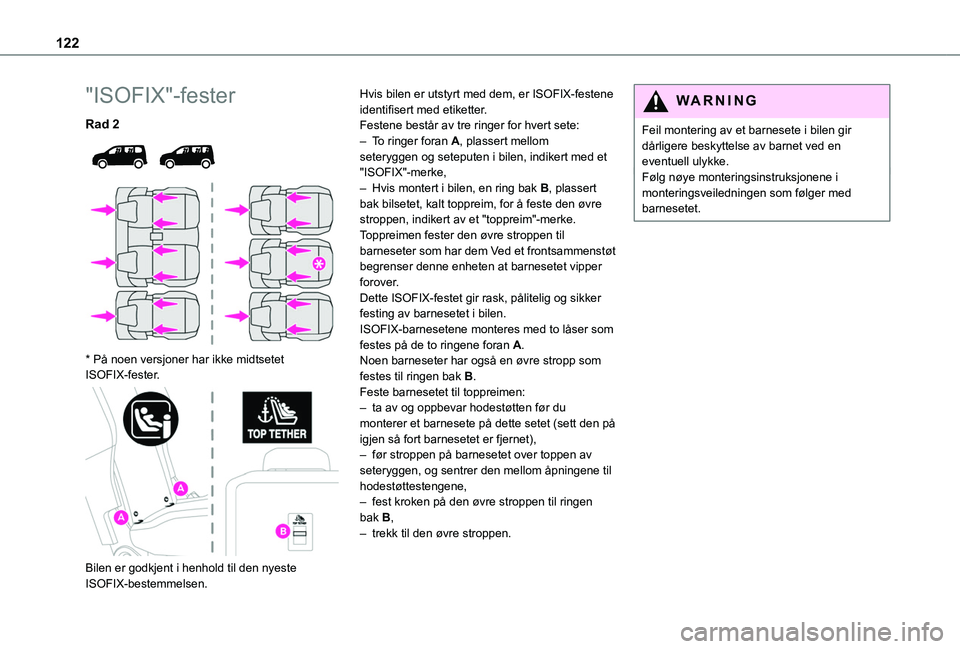 TOYOTA PROACE CITY VERSO EV 2021 Instruksjoner for bruk (in Norwegian) 122
"ISOFIX"-fester
Rad 2
* PÃ¥ noen versjoner har ikke midtsetet ISOFIX-fester.
Bilen er godkjent i henhold til den nyeste ISOFIX-bestemmelsen.
Hvis bilen er utstyrt med dem, er ISOF TOYOTA PROACE CITY VERSO EV 2021 Instruksjoner for bruk (in Norwegian) 122
"ISOFIX"-fester
Rad 2
* PÃ¥ noen versjoner har ikke midtsetet ISOFIX-fester.
Bilen er godkjent i henhold til den nyeste ISOFIX-bestemmelsen.
Hvis bilen er utstyrt med dem, er ISOF