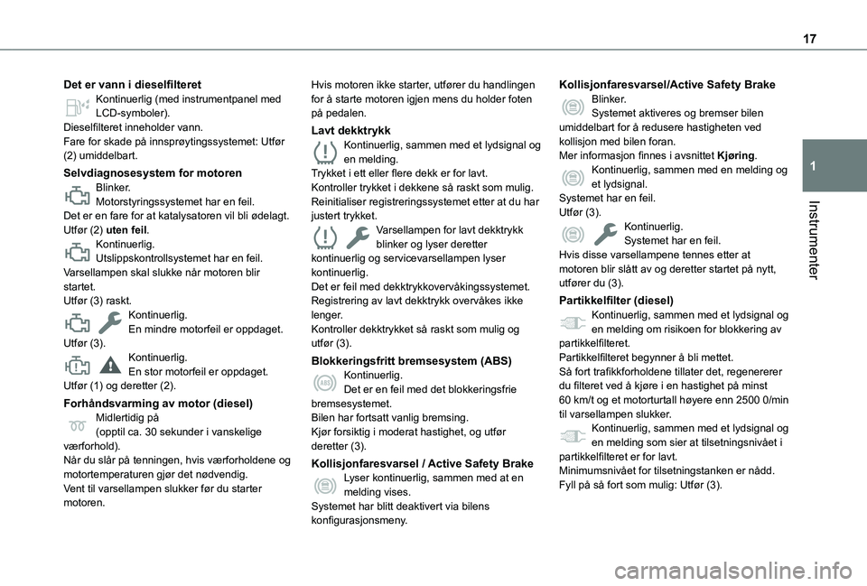 TOYOTA PROACE CITY VERSO EV 2021 Instruksjoner for bruk (in Norwegian) 17
Instrumenter
1
Det er vann i dieselfilteretKontinuerlig (med instrumentpanel med LCD-symboler).Dieselfilteret inneholder vann.Fare for skade på innsprøytingssystemet: Utfør (2) umiddelbart.
Selv TOYOTA PROACE CITY VERSO EV 2021 Instruksjoner for bruk (in Norwegian) 17
Instrumenter
1
Det er vann i dieselfilteretKontinuerlig (med instrumentpanel med LCD-symboler).Dieselfilteret inneholder vann.Fare for skade på innsprøytingssystemet: Utfør (2) umiddelbart.
Selv