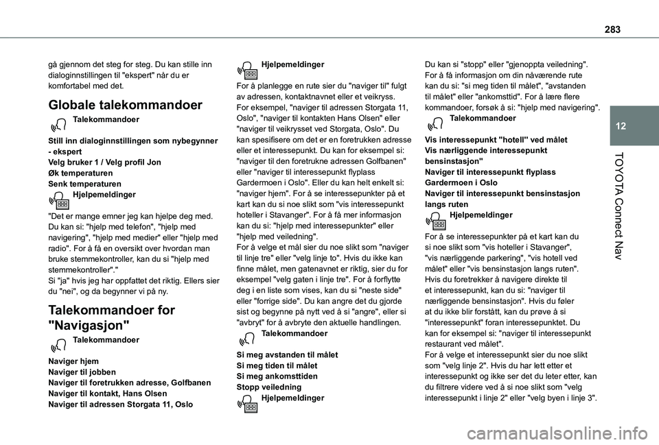 TOYOTA PROACE CITY VERSO EV 2021  Instruksjoner for bruk (in Norwegian) 283
TOYOTA Connect Nav
12
gå gjennom det steg for steg. Du kan stille inn dialoginnstillingen til "ekspert" når du er komfortabel med det.
Globale talekommandoer
Talekommandoer 
Still inn di