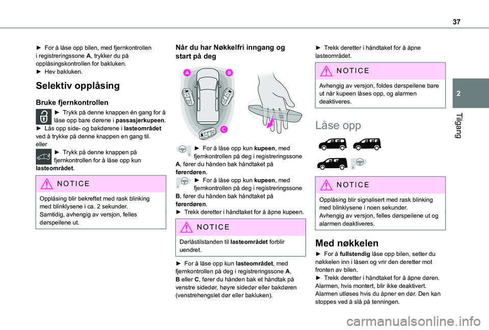 TOYOTA PROACE CITY VERSO EV 2021 Instruksjoner for bruk (in Norwegian) 37
Tilgang
2
► For å låse opp bilen, med fjernkontrollen i registreringssone A, trykker du på opplåsingskontrollen for bakluken.► Hev bakluken.
Selektiv opplåsing
Bruke fjernkontrollen
â–º Tr TOYOTA PROACE CITY VERSO EV 2021 Instruksjoner for bruk (in Norwegian) 37
Tilgang
2
► For å låse opp bilen, med fjernkontrollen i registreringssone A, trykker du på opplåsingskontrollen for bakluken.► Hev bakluken.
Selektiv opplåsing
Bruke fjernkontrollen
â–º Tr